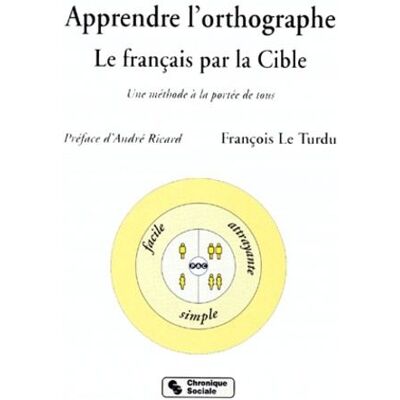 Chronique Sociale Apprendre l'orthographe le français par la cible, une méthode à la portée de tous - Publicité Chronique Sociale Apprendre l'orthographe le français par la cible, une méthode à la portée de tous - Publicité