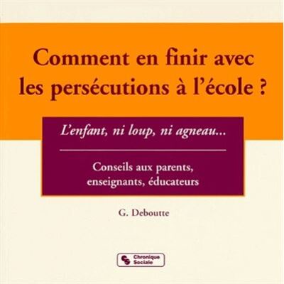 Chronique Sociale Comment en finir avec les persécutions à l'école ? l'enfant, ni loup, ni agneau - Publicité Chronique Sociale Comment en finir avec les persécutions à l'école ? l'enfant, ni loup, ni agneau - Publicité