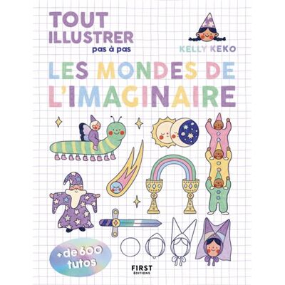 Tout illustrer pas à pas 2 - Imaginaire - Kelly Keko - First - broché - Guide - Publicité Tout illustrer pas à pas 2 - Imaginaire - Kelly Keko - First - broché - Guide - Publicité