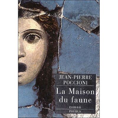 La maison du faune - Jean-Pierre Poccioni - Phebus - broché - Roman - Publicité La maison du faune - Jean-Pierre Poccioni - Phebus - broché - Roman - Publicité