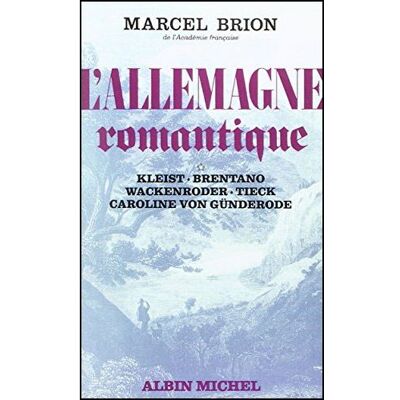 L'Allemagne romantique - tome 1 Kleist, Brentano, Wackenroder, Tieck, Caroline Von Günderode - Marcel Brion - Albin Michel - broché - Livre - Publicité L'Allemagne romantique - tome 1 Kleist, Brentano, Wackenroder, Tieck, Caroline Von Günderode - Marcel Brion - Albin Michel - broché - Livre - Publicité