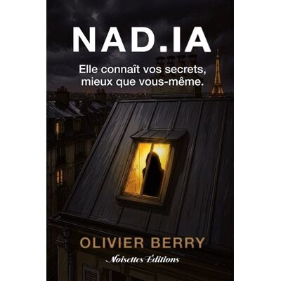NAD.IA Elle connaît vos secrets, mieux que vous-même. - Olivier Berry - Noisettes Editions - broché - Roman - Publicité NAD.IA Elle connaît vos secrets, mieux que vous-même. - Olivier Berry - Noisettes Editions - broché - Roman - Publicité