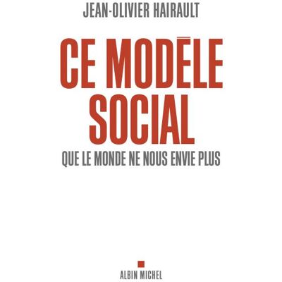 Ce modèle social que le monde ne nous envie plus - Jean-Olivier Hairault - Albin Michel - broché - Essai - Publicité Ce modèle social que le monde ne nous envie plus - Jean-Olivier Hairault - Albin Michel - broché - Essai - Publicité