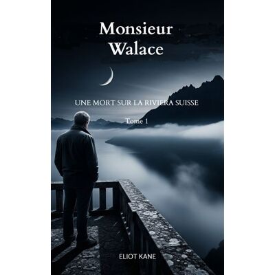 Monsieur Wallace Une mort sur la Riviera Suisse - Eliot Kane - Bookmundo - Poche - Roman - Publicité Monsieur Wallace Une mort sur la Riviera Suisse - Eliot Kane - Bookmundo - Poche - Roman - Publicité