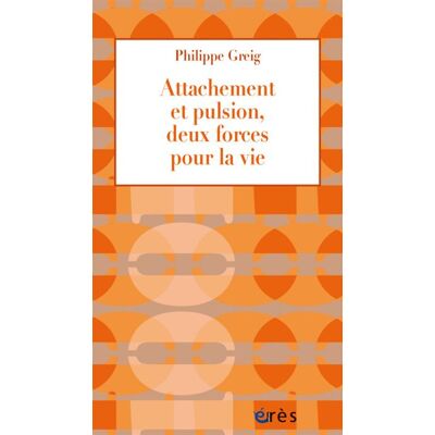 Attachement et pulsion, deux forces pour la vie Deux forces pour la vie - Philippe Greig - Eres - broché - Essai - Publicité Attachement et pulsion, deux forces pour la vie Deux forces pour la vie - Philippe Greig - Eres - broché - Essai - Publicité