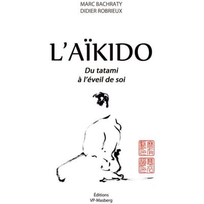 L'aïkido, du tatami à l'éveil de soi - Marc Bachraty - Europeenne De Magazine - broché - Guide - Publicité L'aïkido, du tatami à l'éveil de soi - Marc Bachraty - Europeenne De Magazine - broché - Guide - Publicité