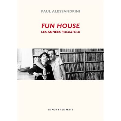 Fun house - les annees rock&folk - Paul Alessandrini - Le Mot Et Le Reste - broché - Essai - Publicité Fun house - les annees rock&folk - Paul Alessandrini - Le Mot Et Le Reste - broché - Essai - Publicité