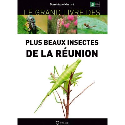 Le grand livre des plus beaux insectes de la Réunion - Dominique Martiré - Orphie G.doyen Editions - relié - Monographie - Publicité Le grand livre des plus beaux insectes de la Réunion - Dominique Martiré - Orphie G.doyen Editions - relié - Monographie - Publicité