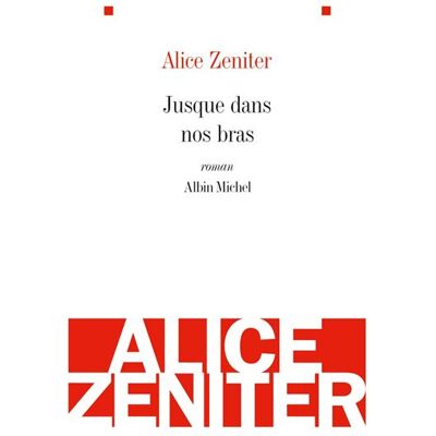 Jusque dans nos bras - Alice Zeniter - Albin Michel - broché - Roman - Publicité Jusque dans nos bras - Alice Zeniter - Albin Michel - broché - Roman - Publicité