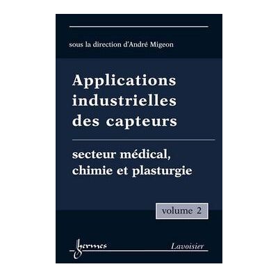 Applications industrielles des capteurs vol 2 medical chimie - Migeon - Hermes Science Publications - broché - Livre - Publicité Applications industrielles des capteurs vol 2 medical chimie - Migeon - Hermes Science Publications - broché - Livre - Publicité