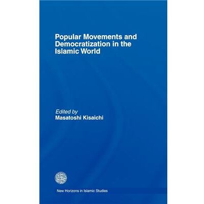 Popular Movements and Democratization in the Islamic World by Masatoshi Kisaichi - Publicité Popular Movements and Democratization in the Islamic World by Masatoshi Kisaichi - Publicité