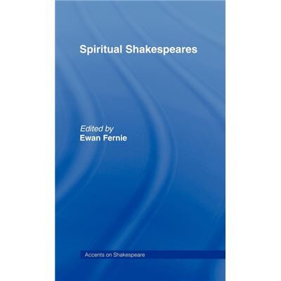 Spiritual Shakespeares by Ewan Fernie - Publicité Spiritual Shakespeares by Ewan Fernie - Publicité