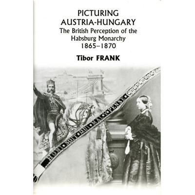Columbia Univ Pr Picturing AustriaHungary The British Perception of the Habsburg Monarchy 18651870 by Tibor Frank - Publicité Columbia Univ Pr Picturing AustriaHungary The British Perception of the Habsburg Monarchy 18651870 by Tibor Frank - Publicité