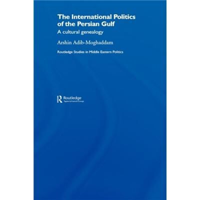 The International Politics of the Persian Gulf by Arshin AdibMoghaddam - Publicité The International Politics of the Persian Gulf by Arshin AdibMoghaddam - Publicité