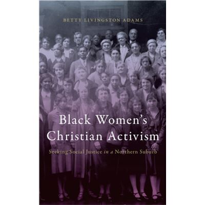 New York University Press Black Womens Christian Activism by Betty Livingston Adams - Publicité New York University Press Black Womens Christian Activism by Betty Livingston Adams - Publicité