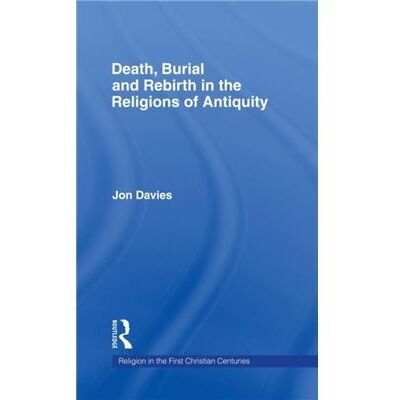 Death Burial and Rebirth in the Religions of Antiquity by Jon Davies - Publicité Death Burial and Rebirth in the Religions of Antiquity by Jon Davies - Publicité