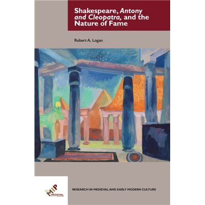 Inconnu Shakespeare Antony and Cleopatra and the Nature of Fame by Logan & Robert A. Emeritus Professor of English & University of Hartford - Publicité Inconnu Shakespeare Antony and Cleopatra and the Nature of Fame by Logan & Robert A. Emeritus Professor of English & University of Hartford - Publicité