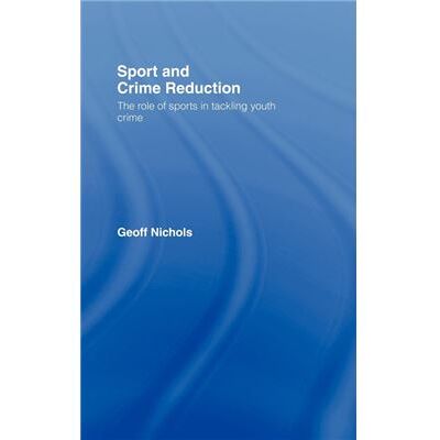 Routledge Sport and Crime Reduction by Geoff Nichols - Publicité Routledge Sport and Crime Reduction by Geoff Nichols - Publicité