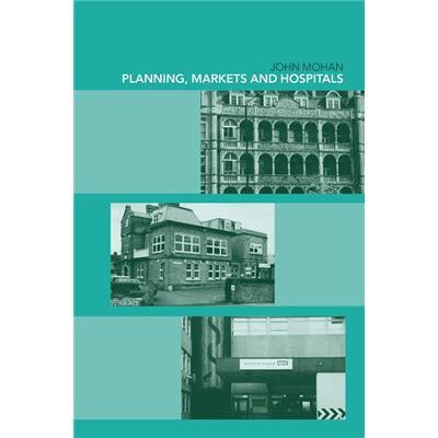 Routledge Planning Markets and Hospitals by John Mohan - Publicité Routledge Planning Markets and Hospitals by John Mohan - Publicité