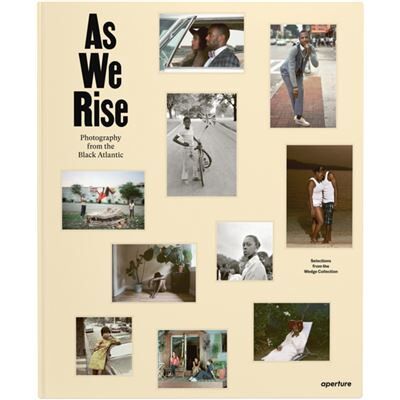 Aperture As We Rise Photography from the Black Atlantic - Publicité Aperture As We Rise Photography from the Black Atlantic - Publicité