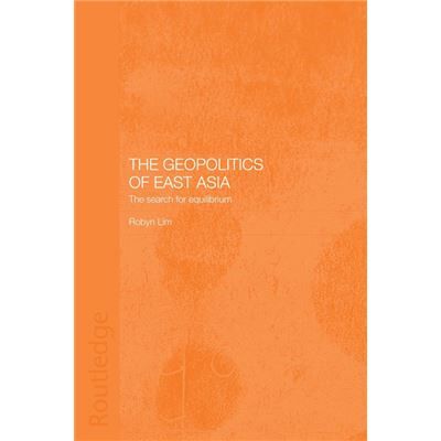 Routledge The Geopolitics of East Asia by Robyn Lim - Publicité Routledge The Geopolitics of East Asia by Robyn Lim - Publicité