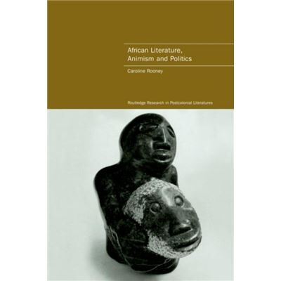 Routledge African Literature Animism and Politics by Caroline Rooney - Publicité Routledge African Literature Animism and Politics by Caroline Rooney - Publicité