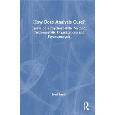 How Does Analysis Cure - Busch Fred Training and Supervising Analyst Boston Psychoanalytic Institute and Society - Taylor amp Francis Ltd - Livre en Angla - Publicité How Does Analysis Cure - Busch Fred Training and Supervising Analyst Boston Psychoanalytic Institute and Society - Taylor amp Francis Ltd - Livre en Angla - Publicité