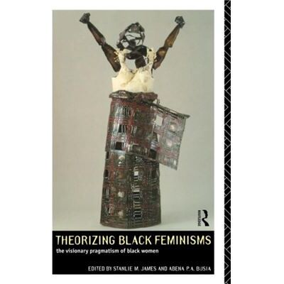 Theorizing Black Feminisms by Abena P.A. Busia - Publicité Theorizing Black Feminisms by Abena P.A. Busia - Publicité