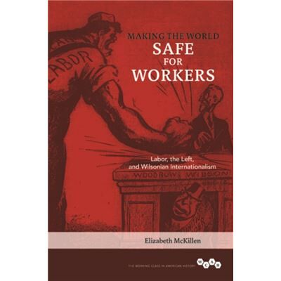 Making the World Safe for Workers - Elizabeth McKillen - University of Illinois Press - Livre en Anglais - Paperback - Publicité Making the World Safe for Workers - Elizabeth McKillen - University of Illinois Press - Livre en Anglais - Paperback - Publicité