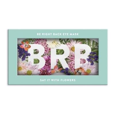 Say It With Flowers Be Right Back Eye Mask by Created by Galison - Publicité Say It With Flowers Be Right Back Eye Mask by Created by Galison - Publicité