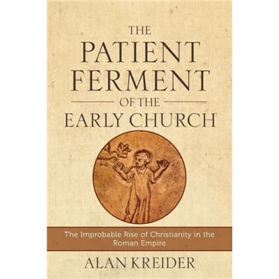 Inconnu The Patient Ferment of the Early Church The Improbable Rise of Christianity in the Roman Empire by Alan Kreider - Publicité Inconnu The Patient Ferment of the Early Church The Improbable Rise of Christianity in the Roman Empire by Alan Kreider - Publicité