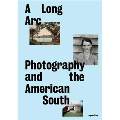 Aperture A Long Arc Photography and the American South - Publicité Aperture A Long Arc Photography and the American South - Publicité