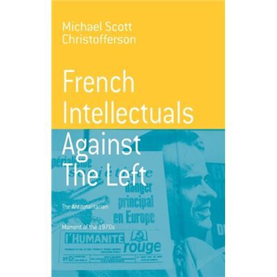Berghahn Books French Intellectuals Against the Left by Michael Scott Christofferson - Publicité Berghahn Books French Intellectuals Against the Left by Michael Scott Christofferson - Publicité
