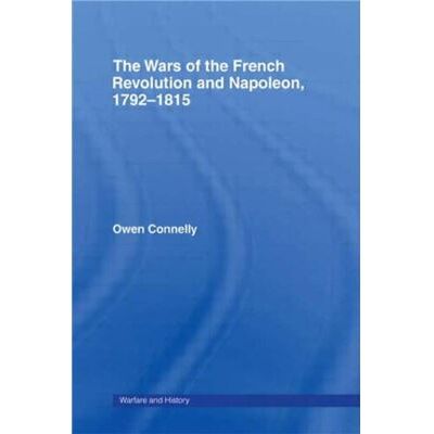 Routledge The Wars of the French Revolution and Napoleon 17921815 by Owen Connelly - Publicité Routledge The Wars of the French Revolution and Napoleon 17921815 by Owen Connelly - Publicité