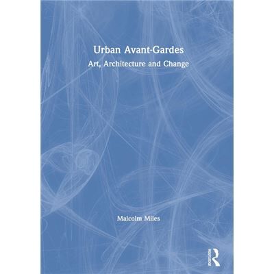 Routledge Urban AvantGardes by Malcolm Miles - Publicité Routledge Urban AvantGardes by Malcolm Miles - Publicité
