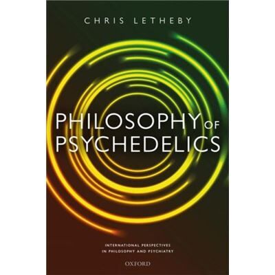 Philosophy of Psychedelics - Letheby Dr Chris Lecturer in Philosophy Lecturer in Philosophy University of Western Australia - Oxford University Press - Li - Publicité Philosophy of Psychedelics - Letheby Dr Chris Lecturer in Philosophy Lecturer in Philosophy University of Western Australia - Oxford University Press - Li - Publicité