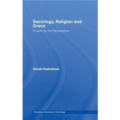 Routledge Sociology Religion and Grace by Arpad Szakolczai - Publicité Routledge Sociology Religion and Grace by Arpad Szakolczai - Publicité
