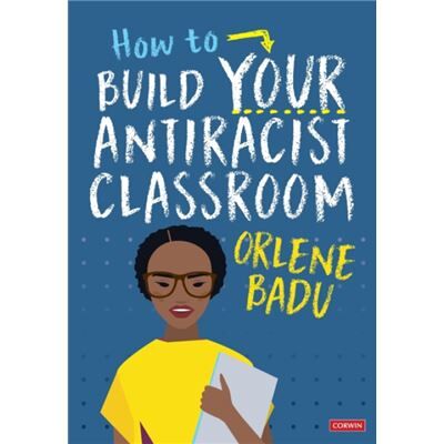 Sage Publications Ltd How to Build Your Antiracist Classroom by Orlene Badu - Publicité Sage Publications Ltd How to Build Your Antiracist Classroom by Orlene Badu - Publicité