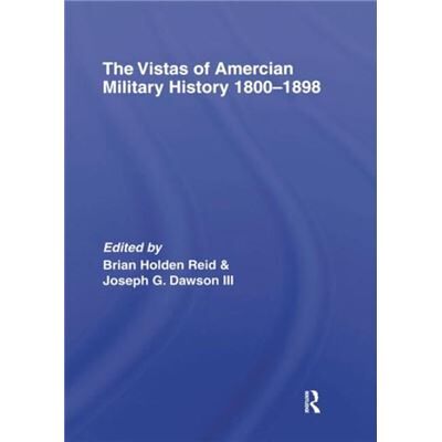 Routledge The Vistas of American Military History 18001898 by Dr Brian HoldenReid - Publicité Routledge The Vistas of American Military History 18001898 by Dr Brian HoldenReid - Publicité