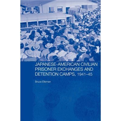 Routledge JapaneseAmerican Civilian Prisoner Exchanges and Detention Camps 194145 by Bruce Elleman - Publicité Routledge JapaneseAmerican Civilian Prisoner Exchanges and Detention Camps 194145 by Bruce Elleman - Publicité