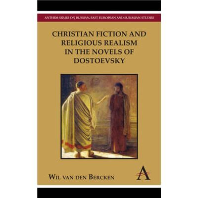 Anthem Press Christian Fiction and Religious Realism in the Novels of Dostoevsky by Wil van den Bercken - Publicité Anthem Press Christian Fiction and Religious Realism in the Novels of Dostoevsky by Wil van den Bercken - Publicité