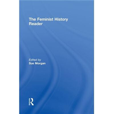 Routledge The Feminist History Reader by Sue Morgan - Publicité Routledge The Feminist History Reader by Sue Morgan - Publicité