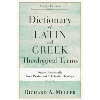 Inconnu Dictionary of Latin and Greek Theological Terms Drawn Principally from Protestant Scholastic Theology by Richard A. Muller - Publicité Inconnu Dictionary of Latin and Greek Theological Terms Drawn Principally from Protestant Scholastic Theology by Richard A. Muller - Publicité