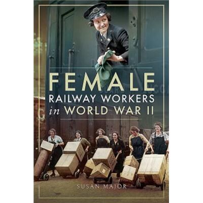 Inconnu Female Railway Workers in World War II by Susan Major - Publicité Inconnu Female Railway Workers in World War II by Susan Major - Publicité