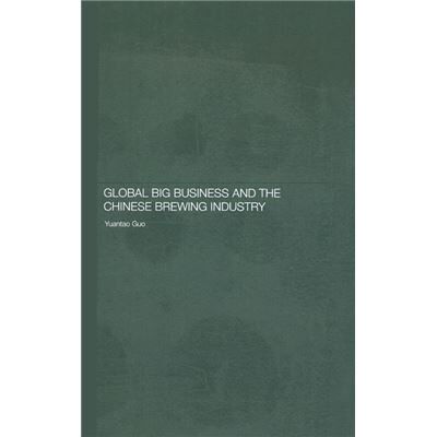 Routledge Global Big Business and the Chinese Brewing Industry by Yuantao Guo - Publicité Routledge Global Big Business and the Chinese Brewing Industry by Yuantao Guo - Publicité