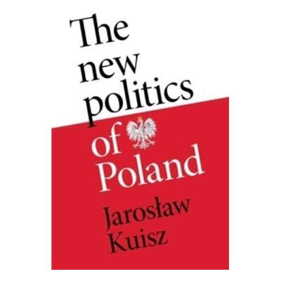 Manchester University Press The New Politics of Poland by Jaroslaw Kuisz - Publicité Manchester University Press The New Politics of Poland by Jaroslaw Kuisz - Publicité