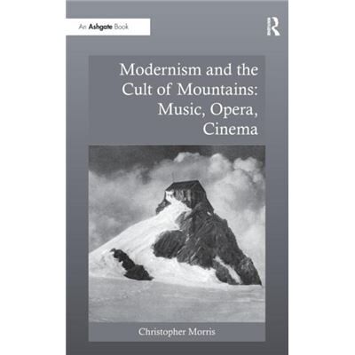 Modernism and the Cult of Mountains Music Opera Cinema - Christopher Morris - Taylor amp Francis Ltd - Livre en Anglais - Hardback - Publicité Modernism and the Cult of Mountains Music Opera Cinema - Christopher Morris - Taylor amp Francis Ltd - Livre en Anglais - Hardback - Publicité