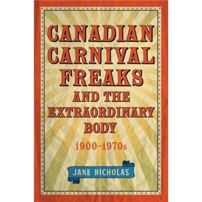 Inconnu Canadian Carnival Freaks and the Extraordinary Body 19001970s by Jane Nicholas - Publicité Inconnu Canadian Carnival Freaks and the Extraordinary Body 19001970s by Jane Nicholas - Publicité