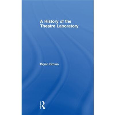 A History of the Theatre Laboratory by Bryan Brown - Publicité A History of the Theatre Laboratory by Bryan Brown - Publicité