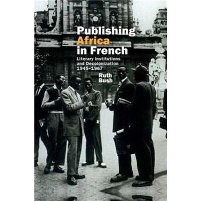 Publishing Africa in French by Bush & Ruth School of Modern Languages & University of Bristol United Kingdom - Publicité Publishing Africa in French by Bush & Ruth School of Modern Languages & University of Bristol United Kingdom - Publicité
